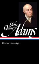 John Quincy Adams: Diaries Vol. 2 1821-1848 (LOA #294)