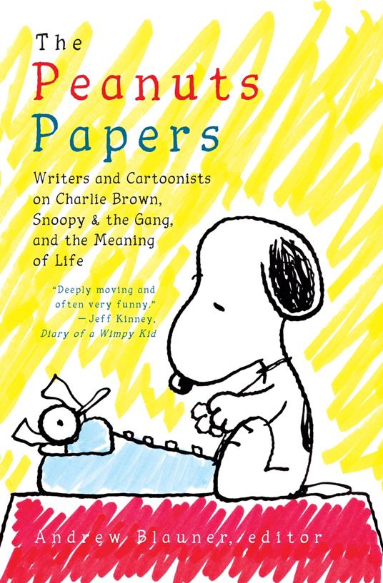 The Peanuts Papers: Writers and Cartoonists on Charlie Brown, Snoopy & the Gang, and the Meaning of Life