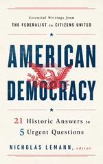 American Democracy: 21 Historic Answers to 5 Urgent Questions