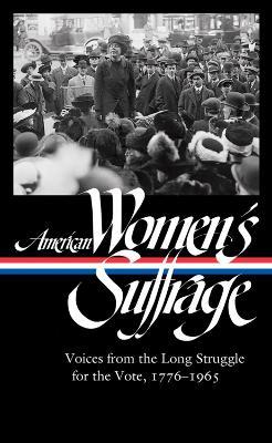 American Women's Suffrage: Voices From The Long Struggle For The Vote - Susan Ware - cover