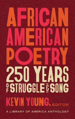 African American Poetry: : 250 Years Of Struggle & Song: A Library of America Anthology - Kevin Young - cover