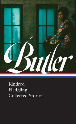 Octavia E. Butler: Kindred, Fledgling, Collected Stories (LOA #338) - Octavia Butler - cover