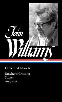 John Williams: Collected Novels (LOA #349): Butcher's Crossing / Stoner / Augustus - John Williams - cover