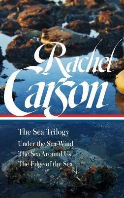 Rachel Carson: The Sea Trilogy (LOA #352): Under the Sea-Wind / The Sea Around Us / The Edge of the Sea - Rachel Carson - cover