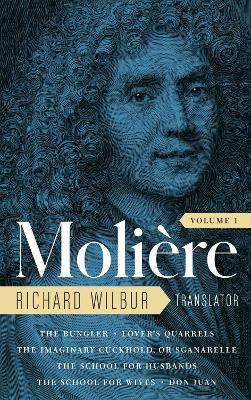 Moliere: The Complete Richard Wilbur Translations, Volume 1: The Bungler / Lover's Quarrels / The Imaginary Cuckhold / The School for Husbands / The School for Wives / Don Juan - Moliere,Richard Wilbur - cover