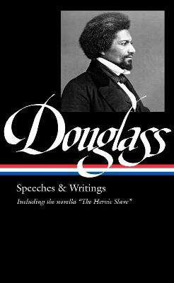 Frederick Douglass: Speeches & Writings (loa #358) - Frederick Douglass - cover