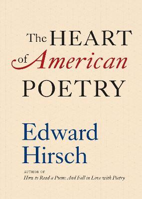 The Heart of American Poetry - Edward Hirsch - cover