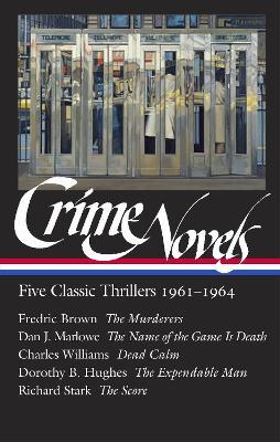 Crime Novels: Five Classic Thrillers 1961-1964 (LOA #370): The Murderers / The Name of the Game Is Death / Dead Calm / The Expendable Man / The Score - Fredric Brown,Dan J. Marlowe,Dorothy B. Hughes - cover
