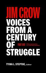 Jim Crow: Voices From A Century Of Struggle Part One (loa #376): 1876 - 1919: Reconstruction to the Red Summer