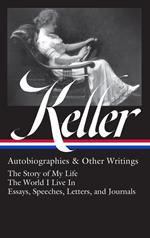 Helen Keller: Autobiographies & Other Writings (LOA #378)