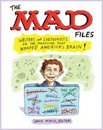 The MAD Files: Writers and Cartoonists on the Magazine that Warped America's Brain!