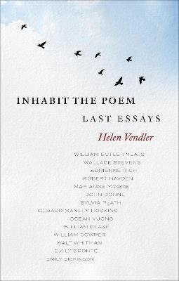 Inhabit the Poem: Last Essays - Helen Vendler - cover
