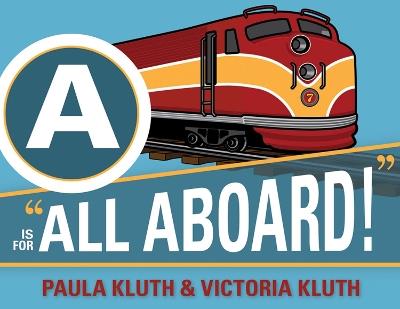 A is for All Aboard! - Paula Kluth,Victoria Kluth - cover