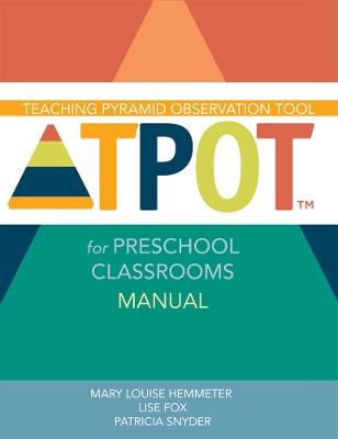 Teaching Pyramid Observation Tool (TPOT™) for Preschool Classrooms Manual - Mary Louise Hemmeter,Lise K. Fox,Patricia Snyder - cover