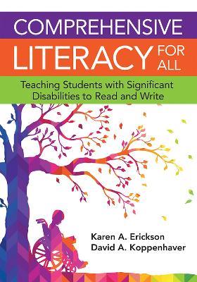 Comprehensive Literacy for All: Teaching Students with Significant Disabilities to Read and Write - Karen Erickson,David Koppenhaver - cover
