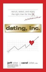 Dating, Inc.: From Recruitment and Selection to Mergers and Acquisitions, Business Tactics That Get Results, in Love