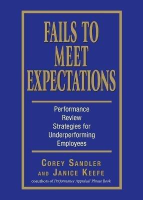 Fails to Meet Expectations: Performance Review Strategies for Under-performing Employees - Corey Sandler,Janice Keefe - cover