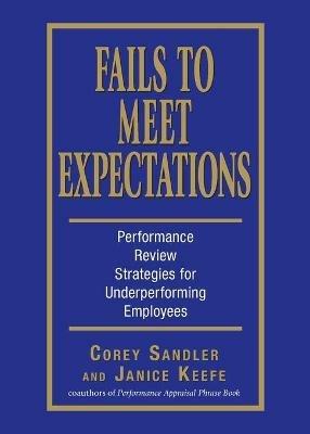 Fails to Meet Expectations: Performance Review Strategies for Under-performing Employees - Corey Sandler,Janice Keefe - cover