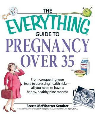 The Everything Guide to Pregnancy Over 35: From Conquering Your Fears to Assessing Health Risks - All You Need to Have a Happy, Healthy Nine Months - Brette McWhorter Sember - cover