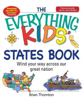 The Everything Kids' States Book: Wind Your Way Across Our Great Nation - Brian Thornton - cover