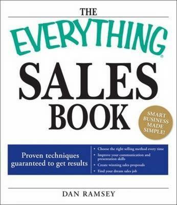 The "Everything" Sales Book: Proven Techniques Guaranteed to Get Results: Choose the Right Selling Method Every Time: Improve Your Communication and Presentation Skills: Create Winning Sales Proposals: Find Your Dream Sales Job - Dan Ramsey - cover