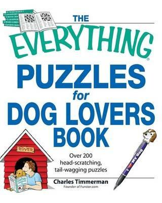 The Everything Puzzles for Dog Lovers Book: Over 200 Head-scratching, Tail-wagging Puzzles - Charles Timmerman - cover