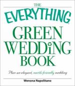 The Everything Green Wedding Book: Plan an elegant, affordable, earth-friendly wedding