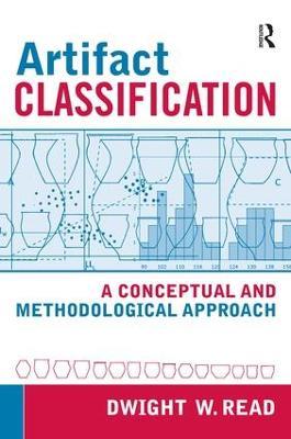 Artifact Classification: A Conceptual and Methodological Approach - Dwight W Read - cover