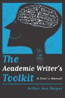 The Academic Writer's Toolkit: A User’s Manual - Arthur Asa Berger - cover