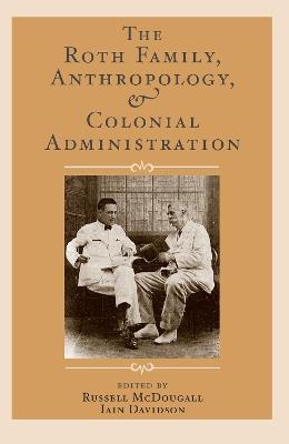 The Roth Family, Anthropology, and Colonial Administration - cover