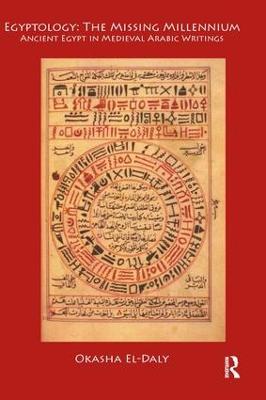Egyptology: The Missing Millennium: Ancient Egypt in Medieval Arabic Writings - Okasha El Daly - cover