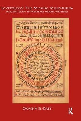 Egyptology: The Missing Millennium: Ancient Egypt in Medieval Arabic Writings - Okasha El Daly - cover
