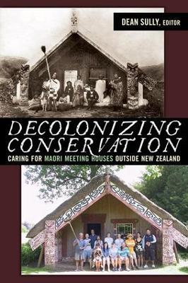 Decolonizing Conservation: Caring for Maori Meeting Houses outside New Zealand - cover