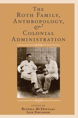 The Roth Family, Anthropology, and Colonial Administration - cover