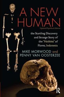 A New Human: The Startling Discovery and Strange Story of the "Hobbits" of Flores, Indonesia, Updated Paperback Edition - Mike Morwood,Penny van Oosterzee - cover
