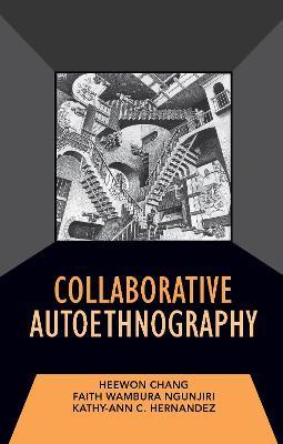Collaborative Autoethnography - Heewon Chang,Faith Ngunjiri,Kathy-Ann C Hernandez - cover