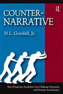 Counter-Narrative: How Progressive Academics Can Challenge Extremists and Promote Social Justice - H.L. Goodall Jr - cover
