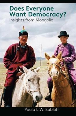 Does Everyone Want Democracy?: Insights from Mongolia - Paula L. W. Sabloff - cover