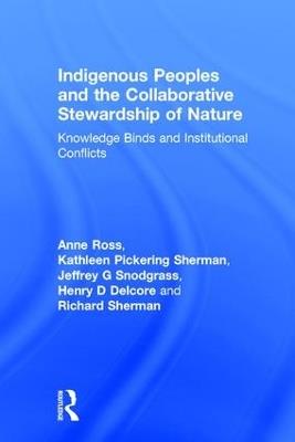 Indigenous Peoples and the Collaborative Stewardship of Nature: Knowledge Binds and Institutional Conflicts - Anne Ross,Kathleen Pickering Sherman,Jeffrey G Snodgrass - cover
