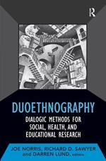 Duoethnography: Dialogic Methods for Social, Health, and Educational Research