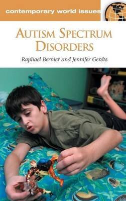 Autism Spectrum Disorders: A Reference Handbook - Raphael Bernier Ph.D.,Jennifer Gerdts - cover