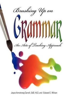 Brushing Up on Grammar: An Acts of Teaching Approach - Joyce Armstrong Carroll,Edward E. Wilson - cover