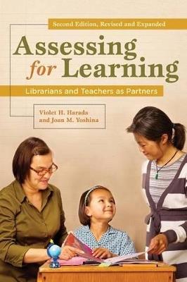 Assessing for Learning: Librarians and Teachers as Partners - Violet H. Harada,Joan M. Yoshina - cover