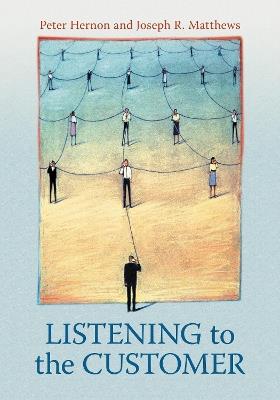 Listening to the Customer - Peter Hernon,Joseph R. Matthews - cover