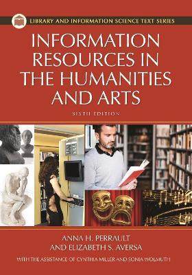 Information Resources in the Humanities and the Arts - Anna H. Perrault Ph.D.,Elizabeth S. Aversa,Sonia Ramirez Wohlmuth - cover