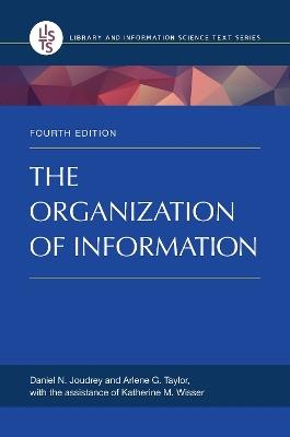 The Organization of Information - Daniel N. Joudrey,Arlene G. Taylor - cover