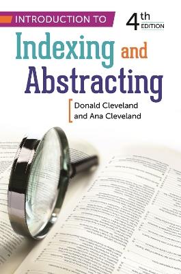 Introduction to Indexing and Abstracting, 4th Edition - Ana D. Cleveland,Donald B. Cleveland - cover