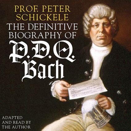 The Definitive Biography of P.D.Q. Bach