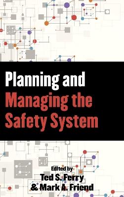 Planning and Managing the Safety System - Mark A. Friend,Theodore S. Ferry - cover