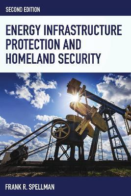 Energy Infrastructure Protection and Homeland Security - Frank R. Spellman - cover